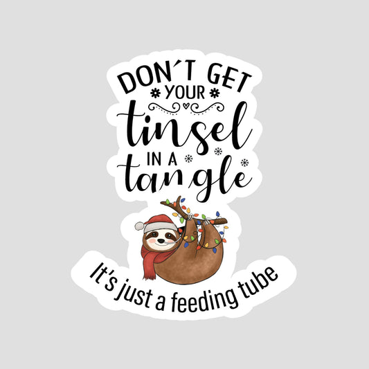 Don't Get Your Tinsel in a Tangel, It's just a Feeding Tube NG-Tube Sloth Sticker, Feeding Tube Awareness, Tubie Humour