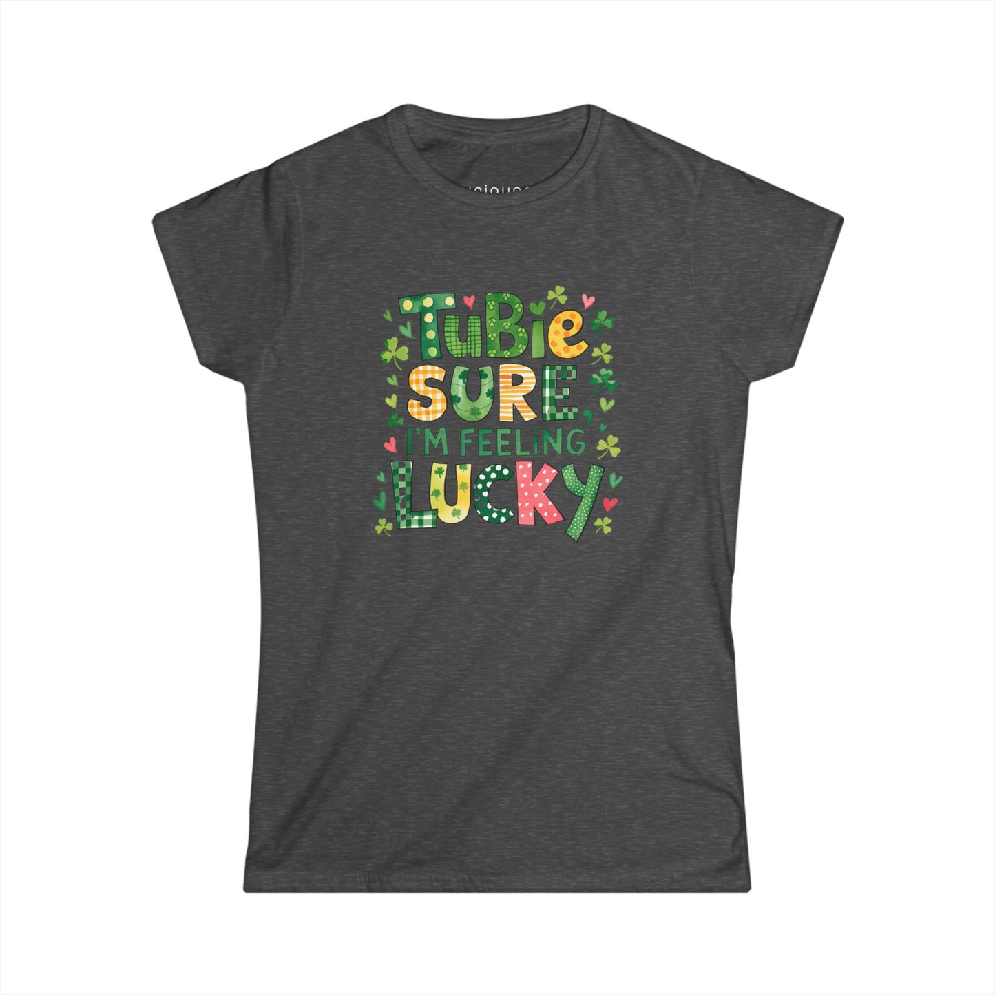 Tubie Sure I'm Feeling Lucky Women's Tee - St. Patrick's Day Inspired Softstyle Shirt