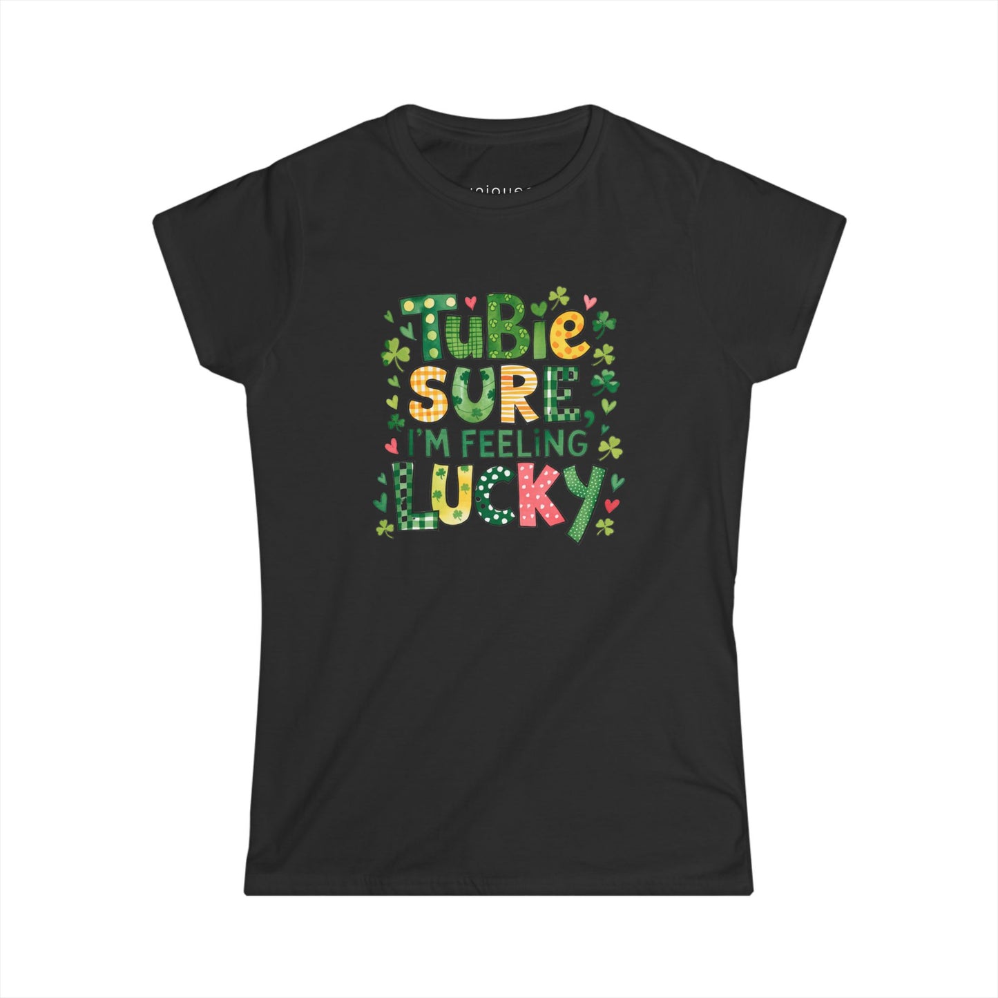 Tubie Sure I'm Feeling Lucky Women's Tee - St. Patrick's Day Inspired Softstyle Shirt