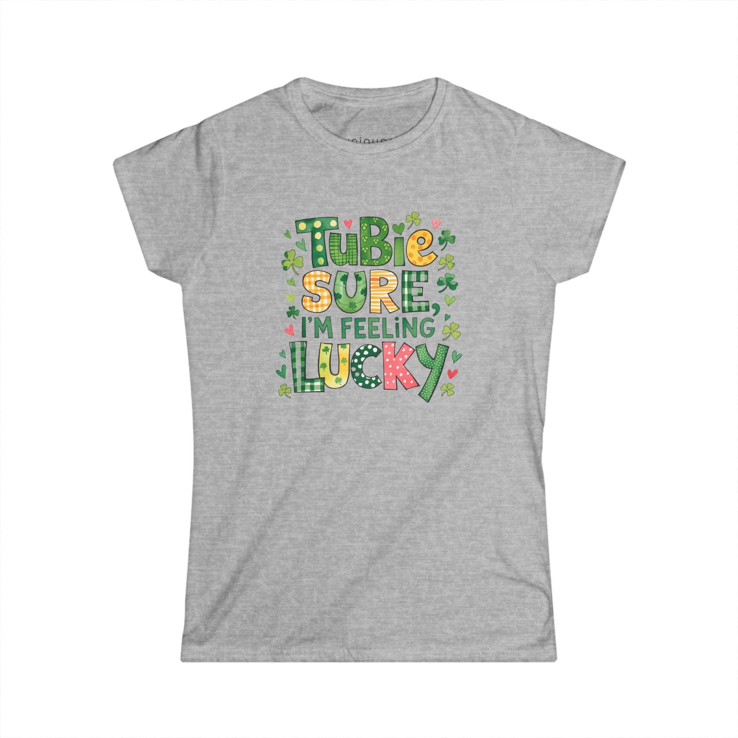 Tubie Sure I'm Feeling Lucky Women's Tee - St. Patrick's Day Inspired Softstyle Shirt