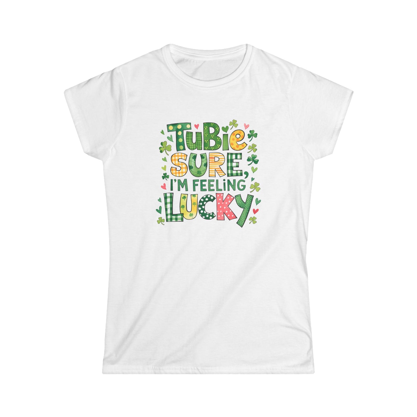 Tubie Sure I'm Feeling Lucky Women's Tee - St. Patrick's Day Inspired Softstyle Shirt