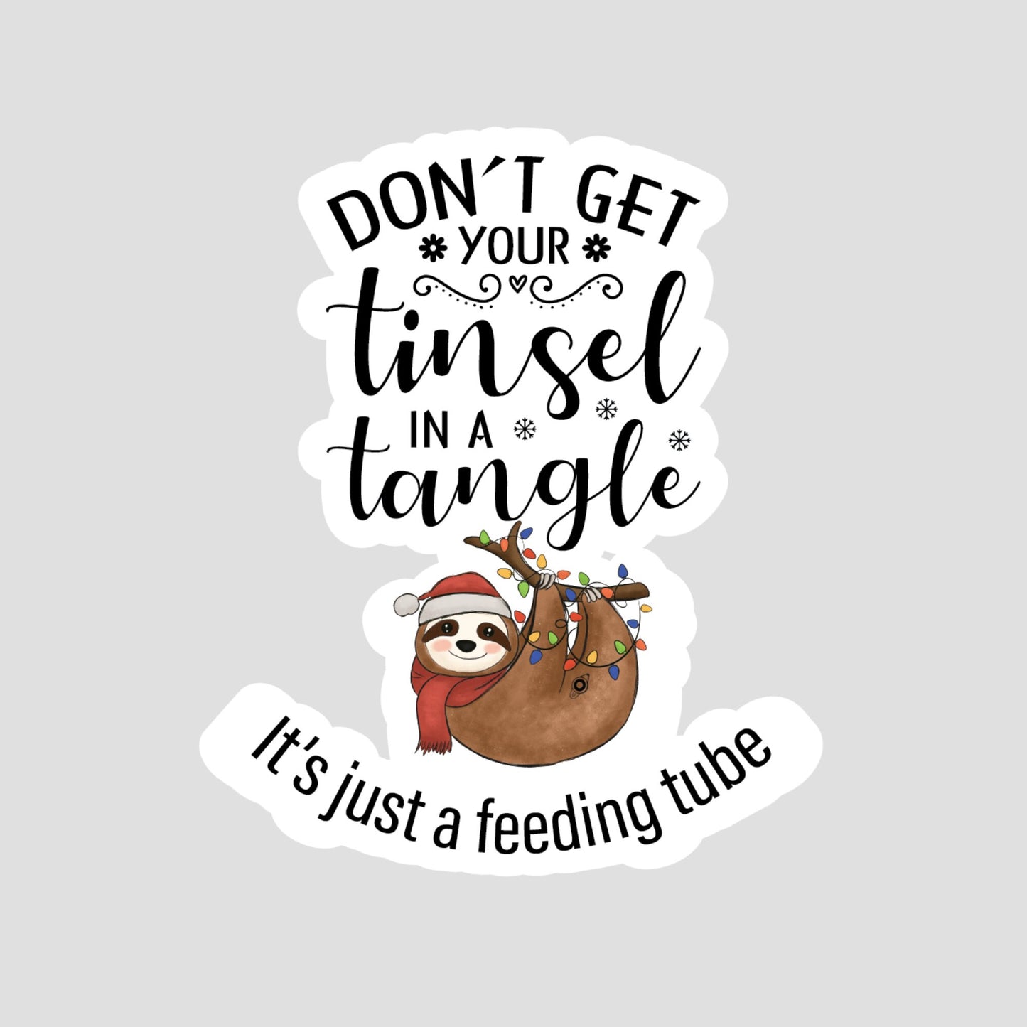 Don't Get Your Tinsel in a Tangel, It's just a Feeding Tube G-Tube Sloth Sticker, MicKey Button, Feeding Tube Awareness, Tubie Humour